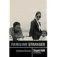 Familiar Stranger: A Life Between Two Islands (Stuart Hall: Selected Writings)