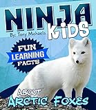 Fun Learning Facts About Arctic Foxes: Illustrated Fun Learning For Kids (Ninja Kids Book 1)