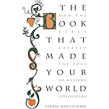 The Book that Made Your World: How the Bible Created the Soul of Western Civilization