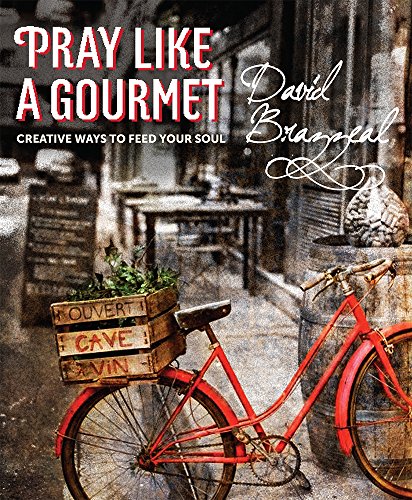 Pray Like a Gourmet: Creative Ways to Feed Your Soul (Active Prayer) by David Brazzeal
