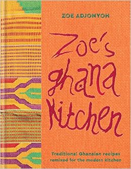 Zoe's Ghana Kitchen, by Zoe Adjonyoh Zoe's Ghana Kitchen, by Zoe Adjonyoh