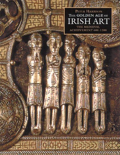 The Golden Age of Irish Art: The Medieval Achievement, 600-1200