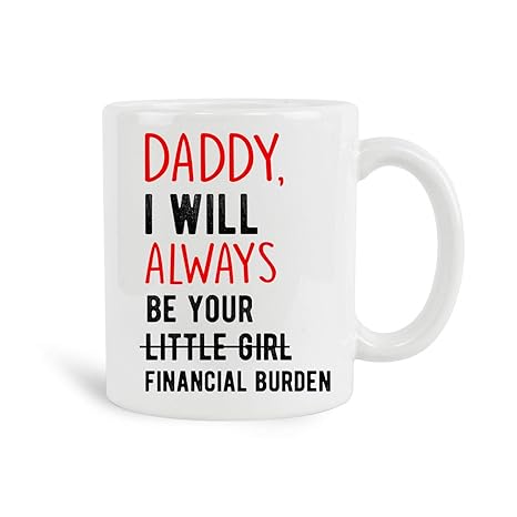 dad i will always be your financial burden cup