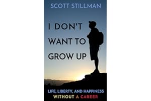 I Don't Want To Grow Up: Life, Liberty, and Happiness. Without a Career. (Nature Book Series)