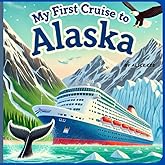 My First Cruise to Alaska: An Exciting Adventure at Sea,Exploring the Wonders of Alaska by Ship,A Fun and Educational Cruise for Young Explorers,Whales, Glaciers, and Northern Lights – Oh My!