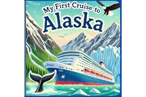 My First Cruise to Alaska: An Exciting Adventure at Sea,Exploring the Wonders of Alaska by Ship,A Fun and Educational Cruise for Young Explorers,Whales, Glaciers, and Northern Lights – Oh My!