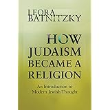 How Judaism Became a Religion: An Introduction to Modern Jewish Thought