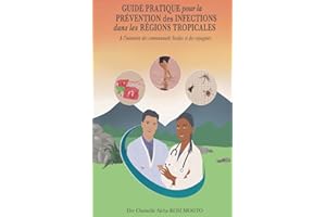 Guide pratique pour la prévention des infections dans les régions tropicales: A l'intention des communautés locales et des vo