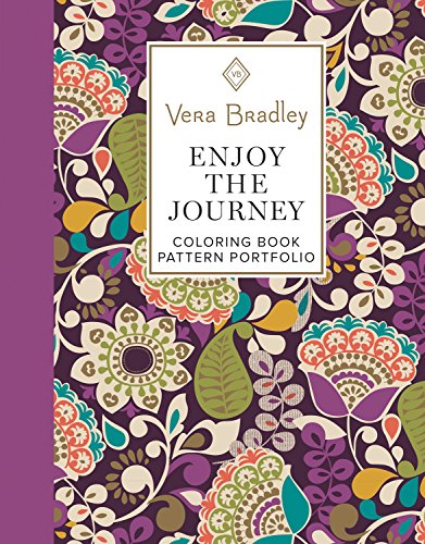 Vera Bradley Enjoy the Journey Coloring Book Pattern Portfolio (Design Originals) 40 Designs, 8 Color Patterns, 16 Gift Tags, 8 Coloring Notecards, Tips & Techniques (Vera Bradley Coloring Collection) by Vera Bradley