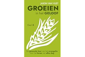 Groeien in het geloof 3: De gezonde leer van het evangelie voor het leven van elke dag