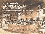 Hier colonisés, aujourd'hui exploités, demain régularisés (French Edition) by