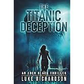The Titanic Deception: A pulse-pounding archaeological thriller (Eden Black Archaeological Thrillers)