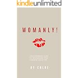 Womanly!: Your Overnight Guide to Recognizing Your Feminine Archetype!