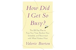How Did I Get So Busy?: The 28-day Plan to Free Your Time, Reclaim Your Schedule, and Reconnect with What Matters Most