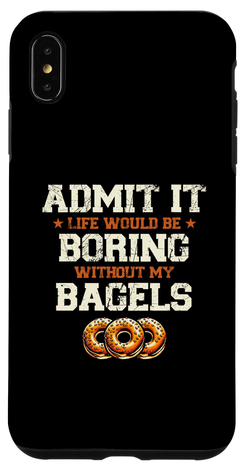 iPhone XS Max Admit It Life Without My Bagels Bagel Lover Bakery Case