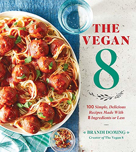 The Vegan 8: 100 Simple, Delicious Recipes Made