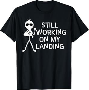 Still Working On My Landing Broken Arm Cast Recovery T-Shirt