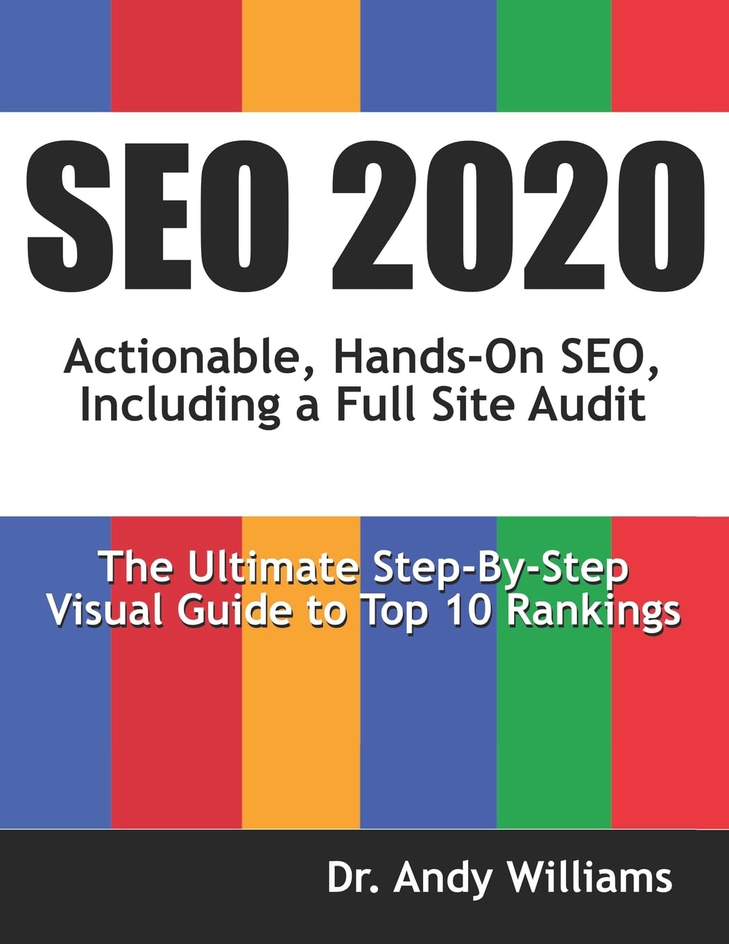 SEO 2020: Actionable, Hands-on SEO, Including a Full Site Audit: 1 (Webmaster Series)