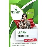 Learn Turkish in 100 Days: The 100% Natural Method to Finally Get Results with Turkish! (For Beginners)