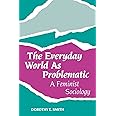 The Everyday World As Problematic: A Feminist Sociology (New England Series On Feminist Theory)