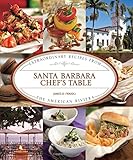 Santa Barbara Chef's Table: Extraordinary Recipes from the American Riviera by James O. Fraioli