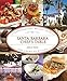 Santa Barbara Chef's Table: Extraordinary Recipes from the American Riviera by James O. Fraioli