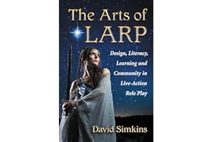 The Arts of LARP: Design, Literacy, Learning and Community in Live-Action Role Play