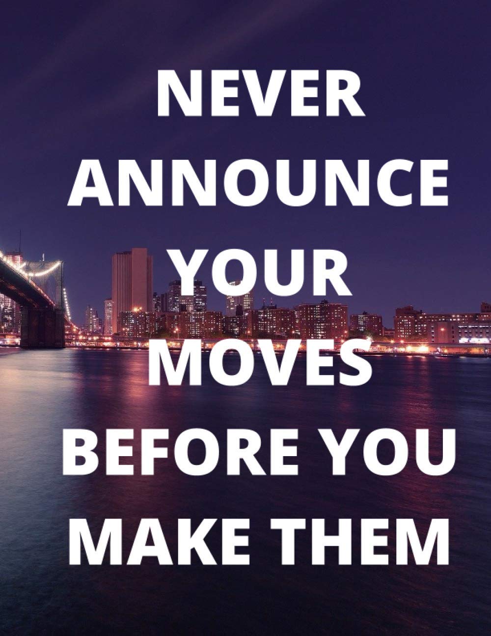 Never Announce Your Moves Before You Make Them: Notebook Motivational /Journal, 110 College "8.5 x 11"