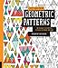 Just Add Color: Geometric Patterns: 30 Original Illustrations To Color, Customize, and Hang by Lisa Congdon