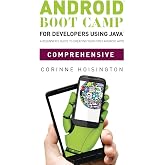 Android Boot Camp for Developers Using Java, Comprehensive: A Beginner's Guide to Creating Your First Android Apps