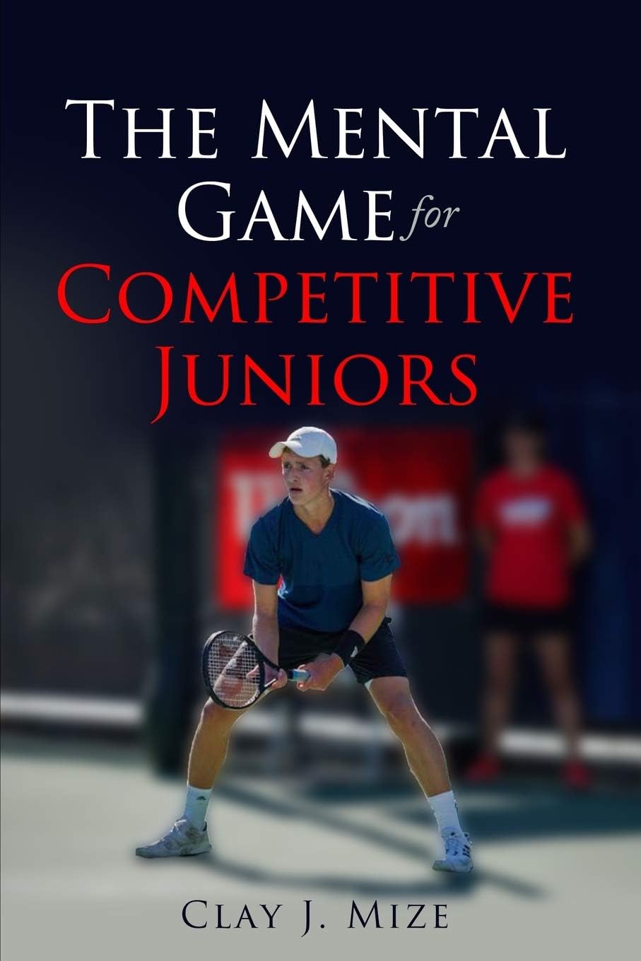 Racket Sports - The Mental Game for the Competitive Junior (Junior Tennis Series)