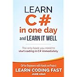 Learn C# in One Day and Learn It Well: C# for Beginners with Hands-on Project (Learn Coding Fast with Hands-On Project)