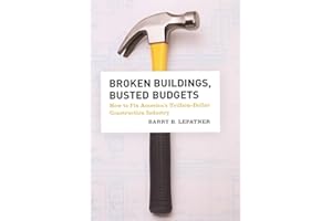 Broken Buildings, Busted Budgets: How to Fix America's Trillion-Dollar Construction Industry