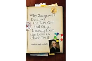 Why Sacagawea Deserves the Day Off and Other Lessons from the Lewis and Clark Trail (Bison Original)
