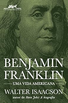 Benjamin Franklin: Uma vida americana por [Isaacson, Walter]