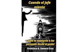 Cuando el jefe miente: Cómo se manipula a las personas desde el poder (Spanish Edition)