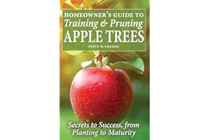 Homeowner's Guide to Training and Pruning Apple Trees: Secrets to Success, From Planting to Maturity