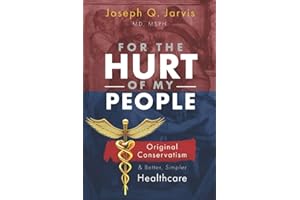 For the Hurt of My People: Original Conservatism and Better, Simpler Healthcare (Jarvis on Health Care)