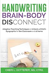 Handwriting Brain-Body DisConnect: Adaptive teaching techniques to unlock a child’s dysgraphia for the classroom and at home Paperback
