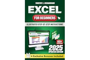 Excel for Beginners: Quickly Master Microsoft Excel with Illustrated Step-by-Step Instructions, From Zero to Confident User in a Few Weeks, to Enhance Your Career Opportunities and Professional Value