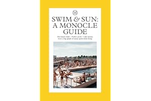 Swim & Sun: A Monocle Guide: Hot beach clubs, Perfect pools, Lake havens (The Monocle Series, 10)