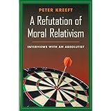 A Refutation of Moral Relativism: Interviews with an Absolutist