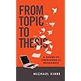 From Topic to Thesis: A Guide to Theological Research