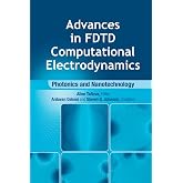 Advances in FDTD Computational Electrodynamics: Photonics and Nanotechnology (Artech House Antennas and Propagation Library)