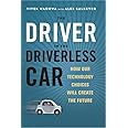 The Driver in the Driverless Car: How Our Technology Choices Will Create the Future