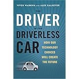 The Driver in the Driverless Car: How Our Technology Choices Will Create the Future