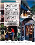 Image de So You Want To Own The Store : Secrets to Running a Successful Retail Operation
