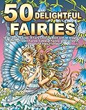 50 Delightful Fairies: A Fairy Coloring Book with 50 Images of Charming Flower Fairies, Celestial Fairies, and Fairies in Company of Their Friends by 