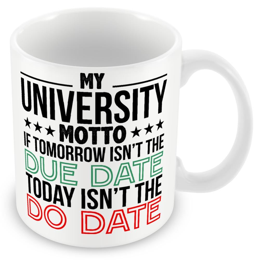 Mug Gift for Student - My University Motto - If Tomorrow Isn't The Due Date, Today Isn't The Do Date