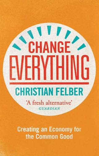 Download Change Everything: Creating an Economy for the Common Good PDF
